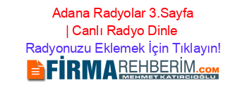 +Adana+Radyolar+3.Sayfa+|+Canlı+Radyo+Dinle Radyonuzu+Eklemek+İçin+Tıklayın!